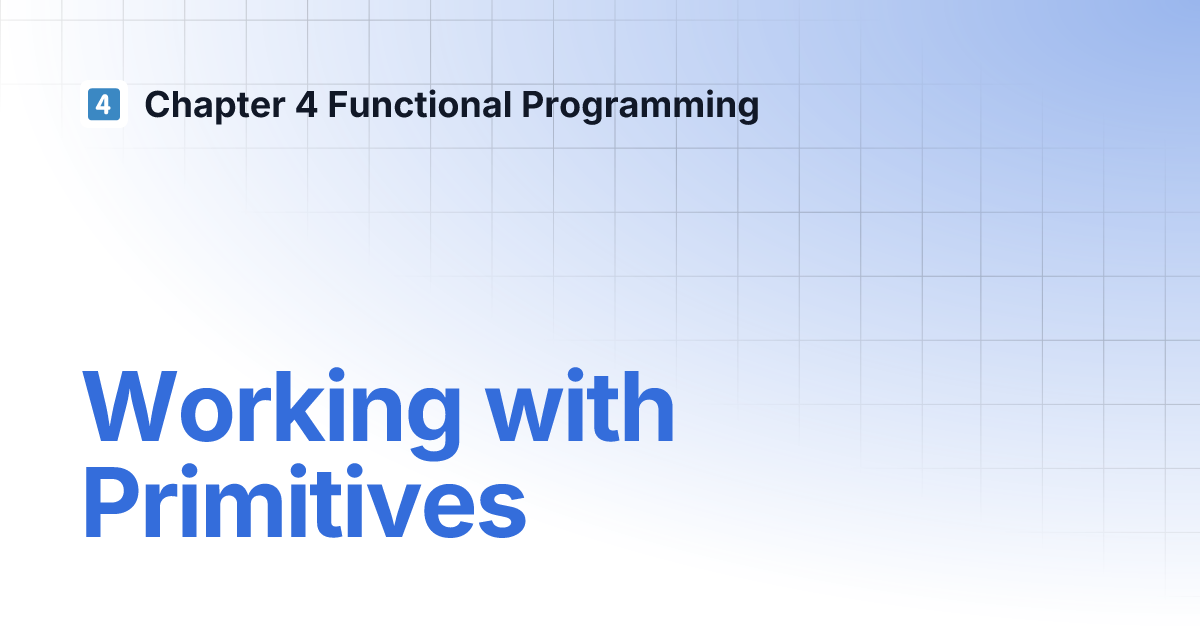 Working with Primitives | Chapter 4 Functional Programming